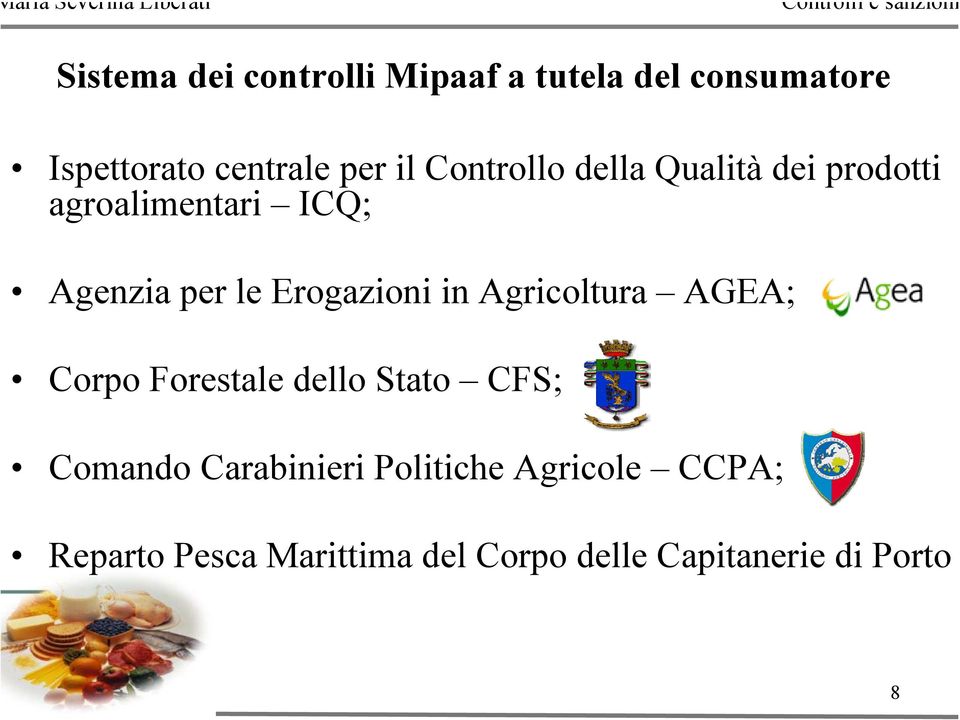 Erogazioni in Agricoltura AGEA; Corpo Forestale dello Stato CFS; Comando