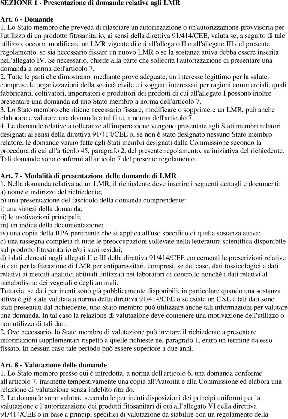 necessario fissare un nuovo LMR o se la sostanza attiva debba essere inserita nell'allegato IV Se necessario, chiede alla parte che sollecita l'autorizzazione di presentare una domanda a norma