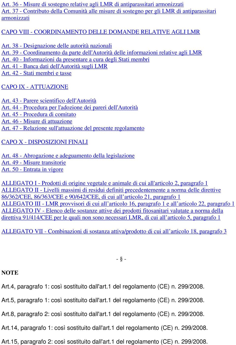 da presentare a cura degli Stati membri Art 41 - Banca dati dell'autorità sugli LMR Art 42 - Stati membri e tasse CAPO IX - ATTUAZIONE Art 43 - Parere scientifico dell'autorità Art 44 - Procedura per