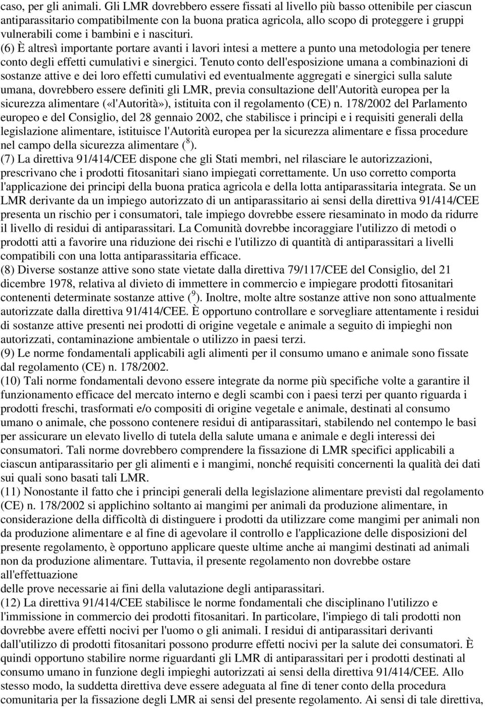 dell'esposizione umana a combinazioni di sostanze attive e dei loro effetti cumulativi ed eventualmente aggregati e sinergici sulla salute umana, dovrebbero essere definiti gli LMR, previa