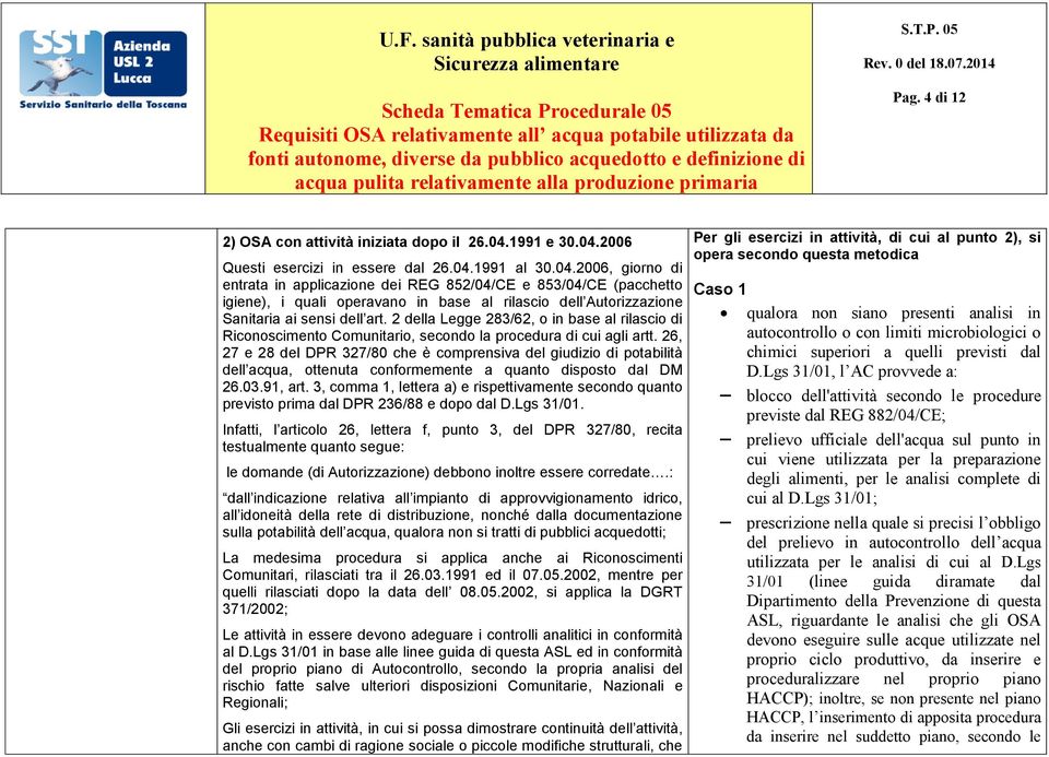 2 della Legge 283/62, o in base al rilascio di Riconoscimento Comunitario, secondo la procedura di cui agli artt.