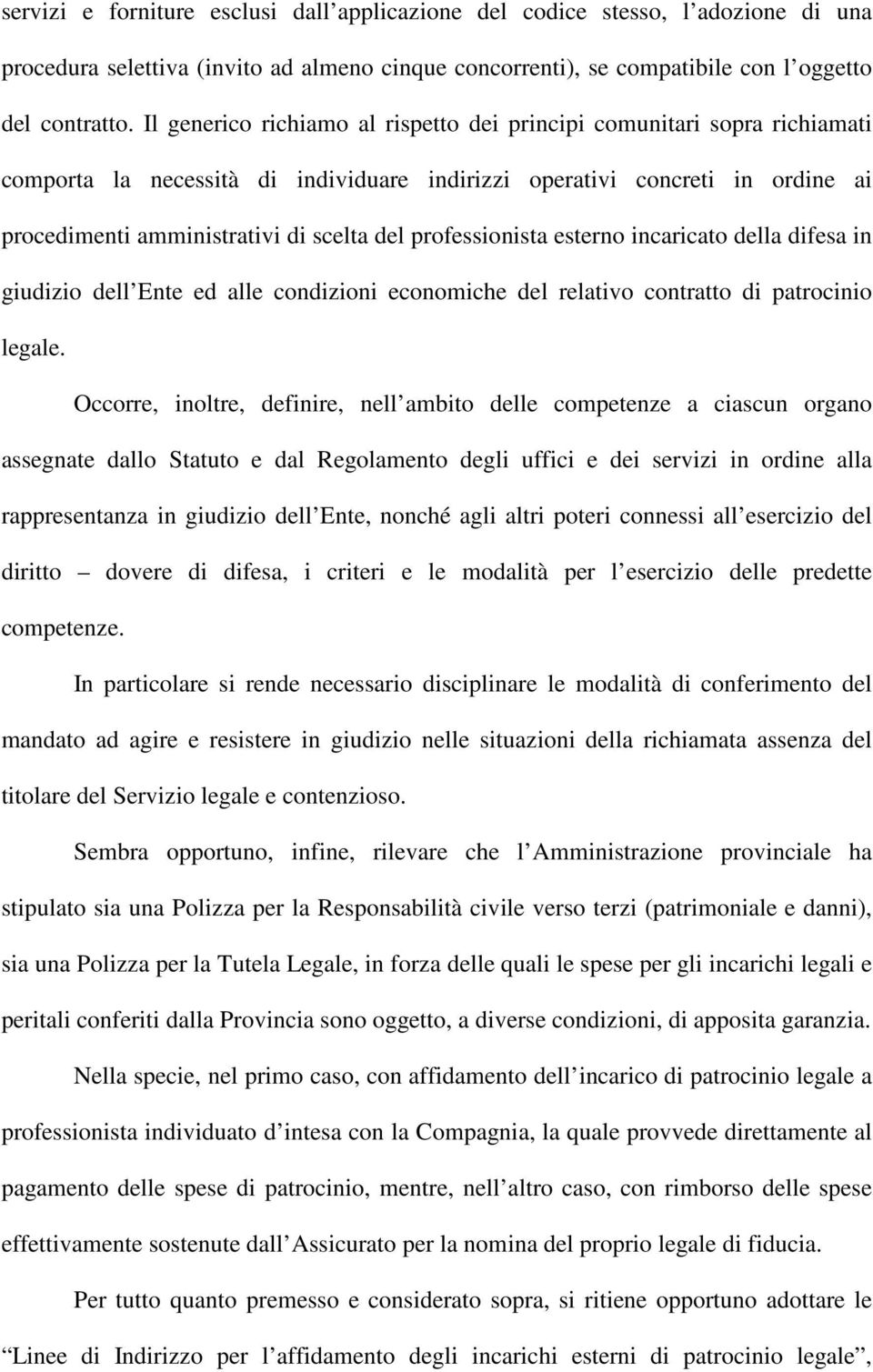 professionista esterno incaricato della difesa in giudizio dell Ente ed alle condizioni economiche del relativo contratto di patrocinio legale.