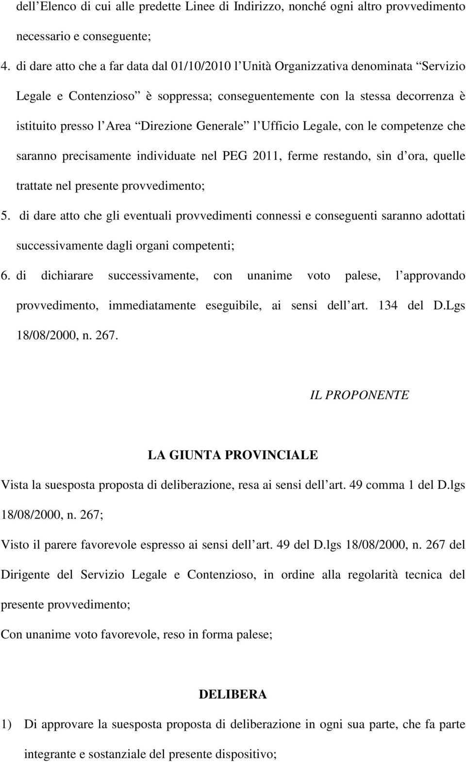 Generale l Ufficio Legale, con le competenze che saranno precisamente individuate nel PEG 2011, ferme restando, sin d ora, quelle trattate nel presente provvedimento; 5.