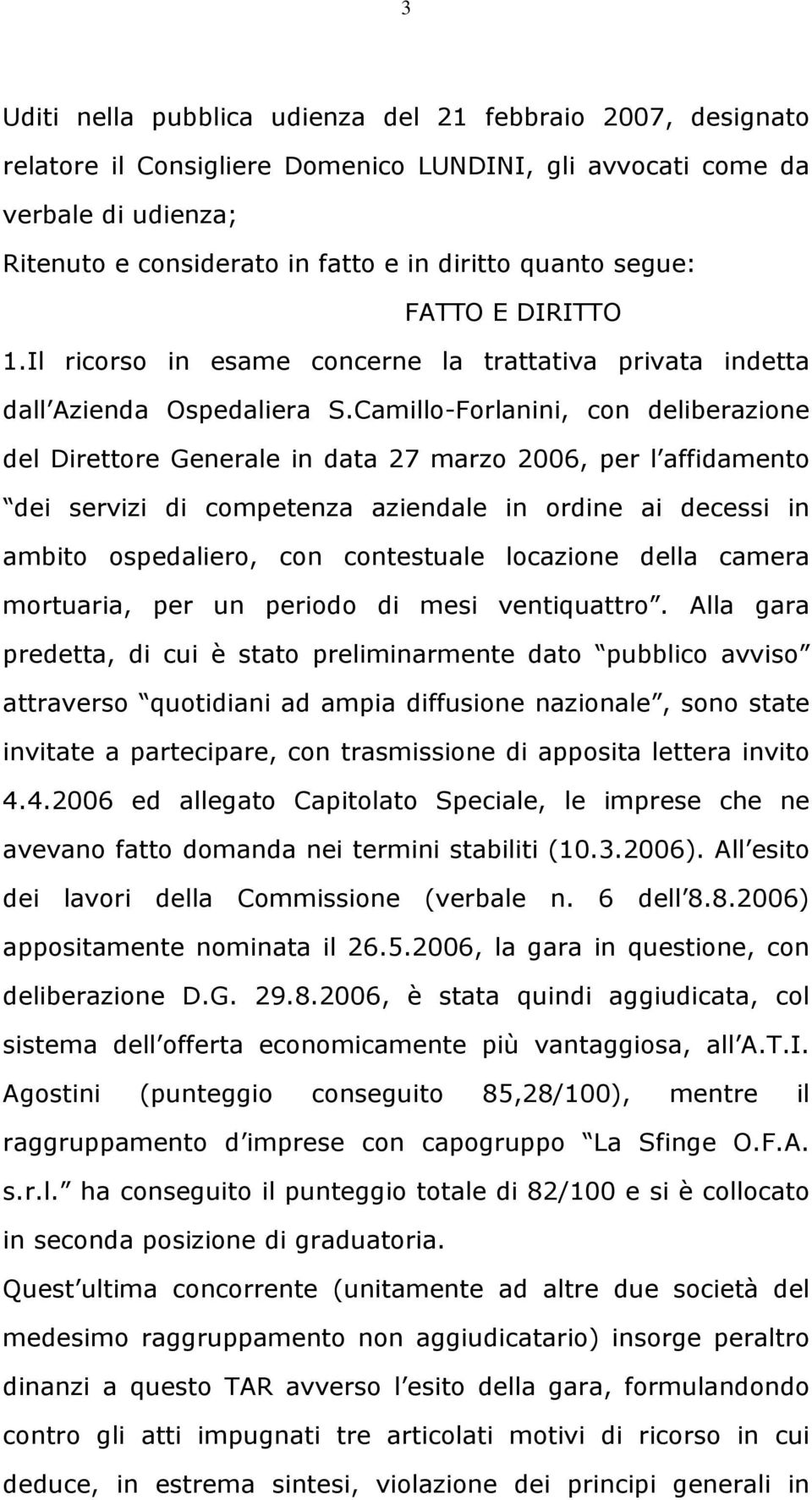 Camillo-Forlanini, con deliberazione del Direttore Generale in data 27 marzo 2006, per l affidamento dei servizi di competenza aziendale in ordine ai decessi in ambito ospedaliero, con contestuale
