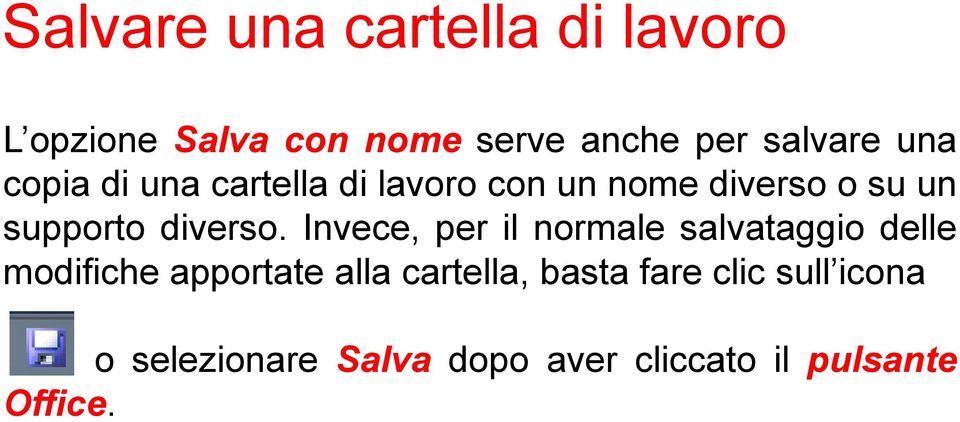 Invece, per il normale salvataggio delle modifiche apportate alla cartella,