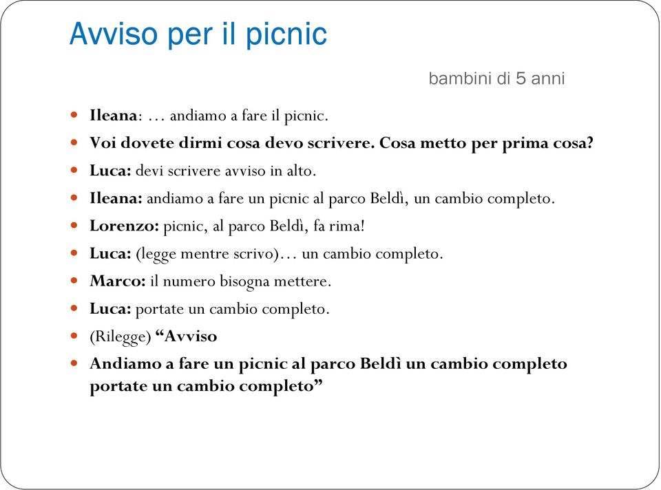 Lorenzo: picnic, al parco Beldì, fa rima! Luca: (legge mentre scrivo) un cambio completo.