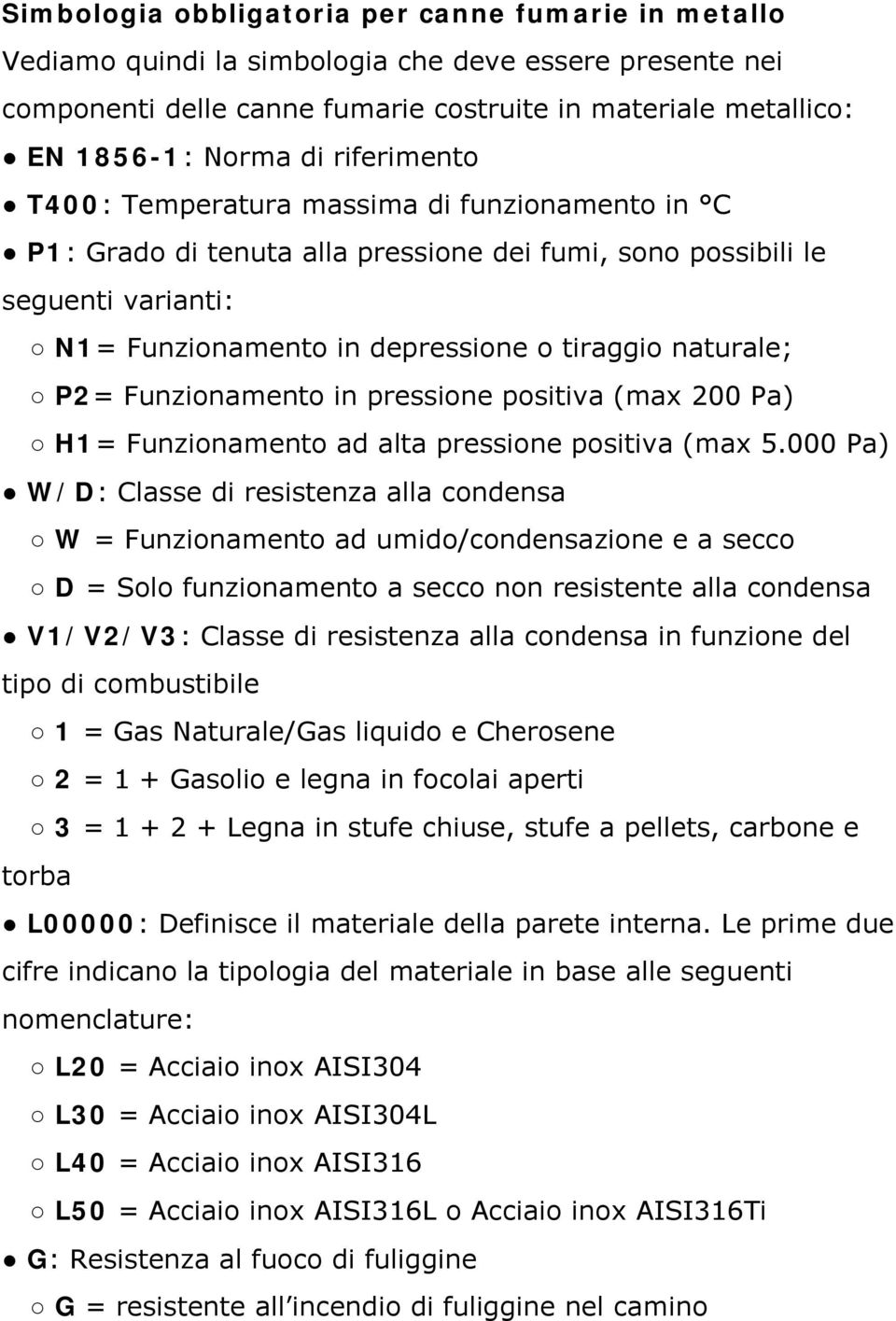 Funzionamento in pressione positiva (max 200 Pa) H1= Funzionamento ad alta pressione positiva (max 5.