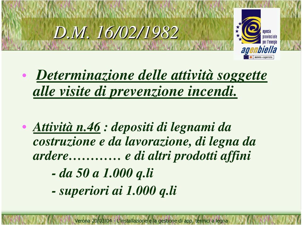 46 : depositi di legnami da costruzione e da lavorazione, di