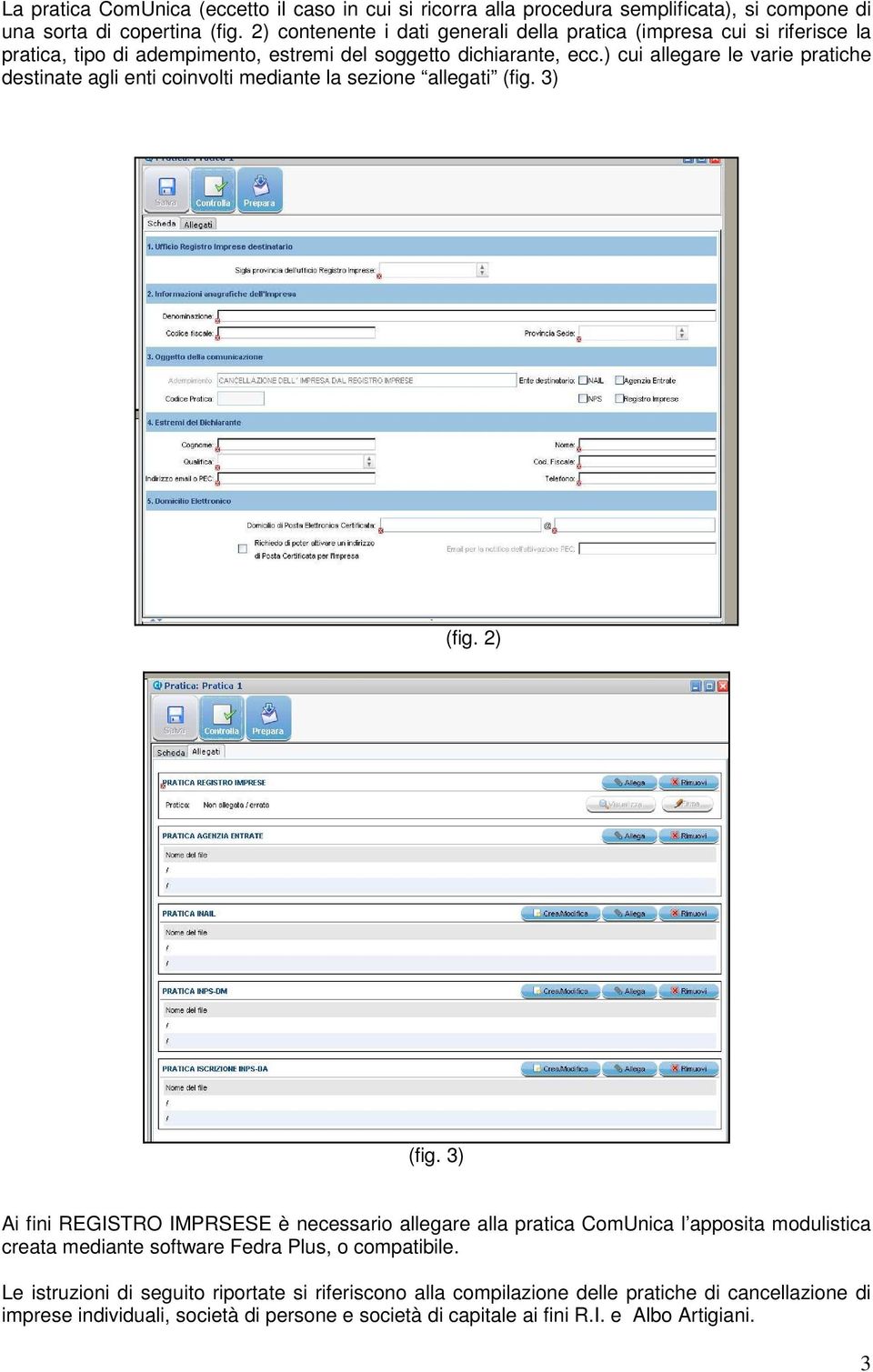 ) cui allegare le varie pratiche destinate agli enti coinvolti mediante la sezione allegati (fig. 3) (fig. 2) (fig.