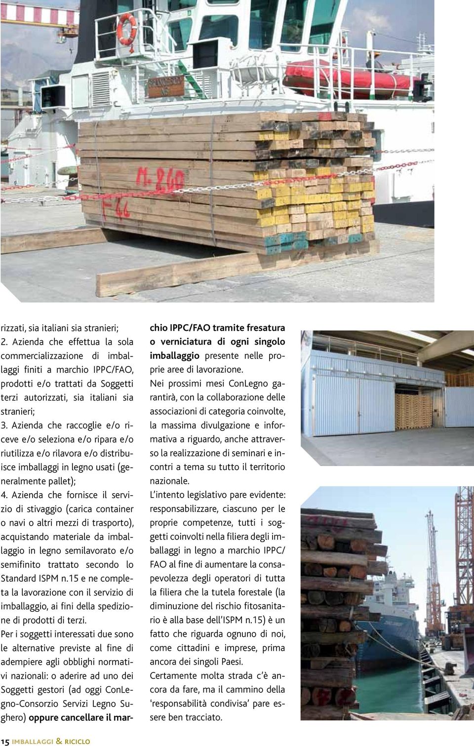 Azienda che raccoglie e/o riceve e/o seleziona e/o ripara e/o riutilizza e/o rilavora e/o distribuisce imballaggi in legno usati (generalmente pallet); 4.