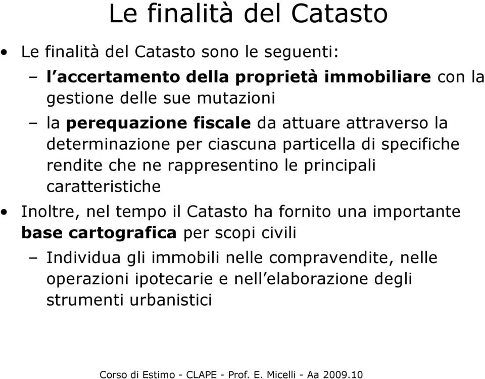 che ne rappresentino le principali caratteristiche Inoltre, nel tempo il Catasto ha fornito una importante base cartografica per