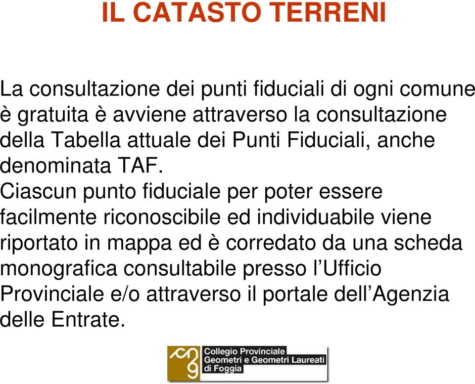 Ciascun punto fiduciale per poter essere facilmente riconoscibile ed individuabile viene riportato in