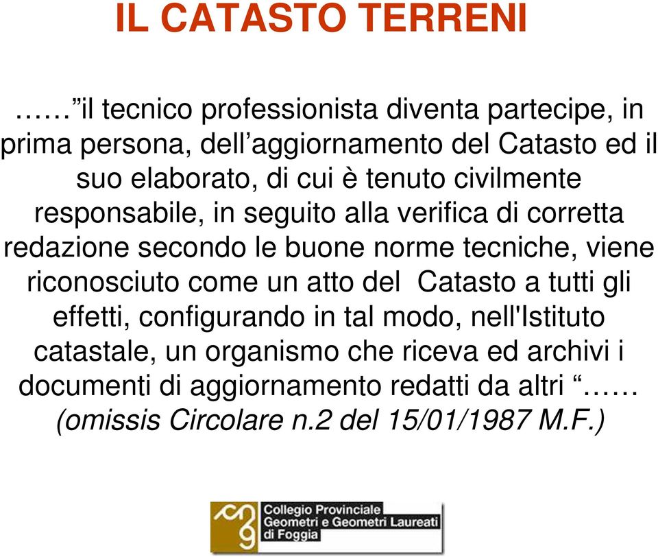 viene riconosciuto come un atto del Catasto a tutti gli effetti, configurando in tal modo, nell'istituto catastale, un