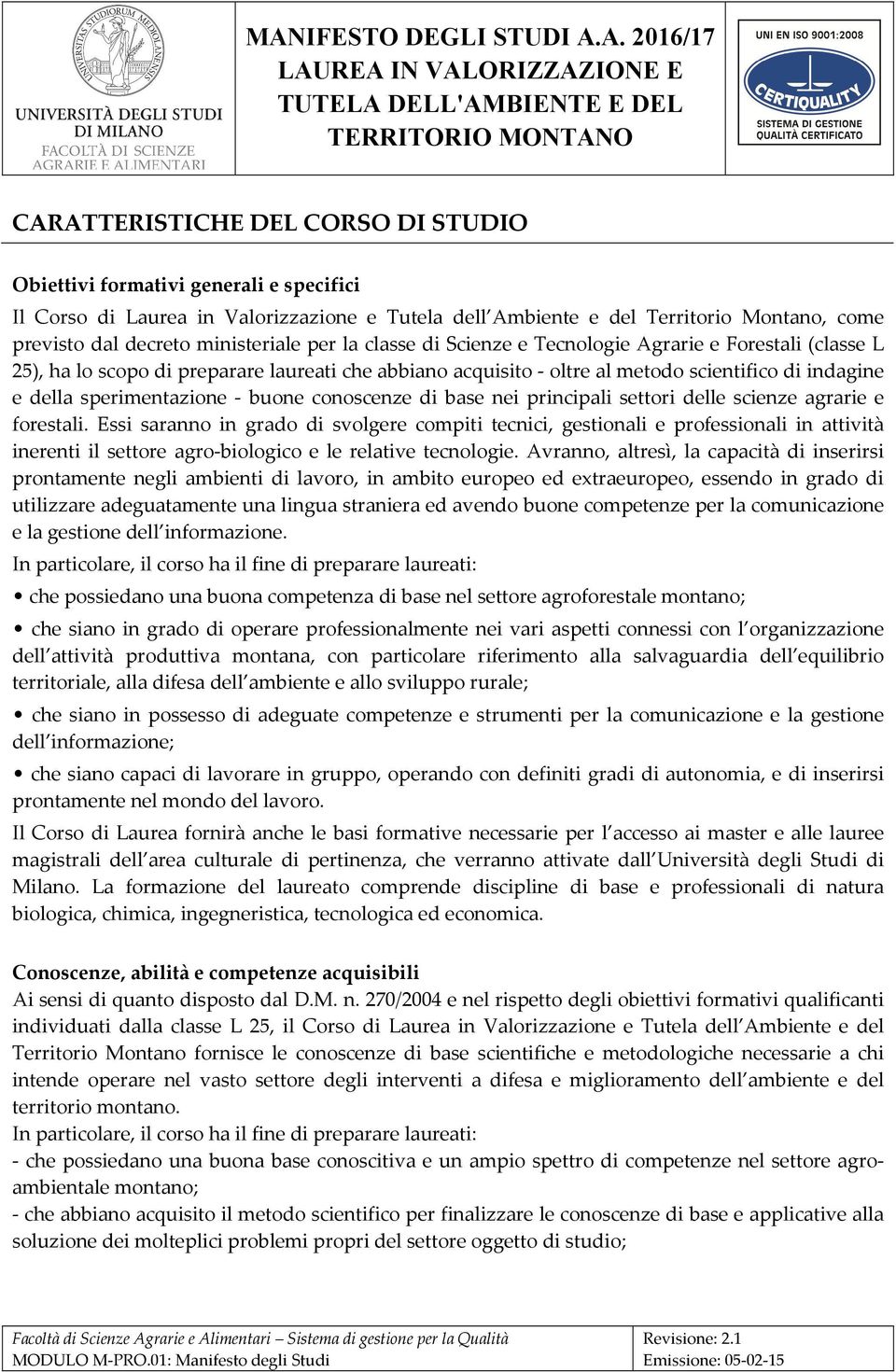 sperimentazione - buone conoscenze di base nei principali settori delle scienze agrarie e forestali.