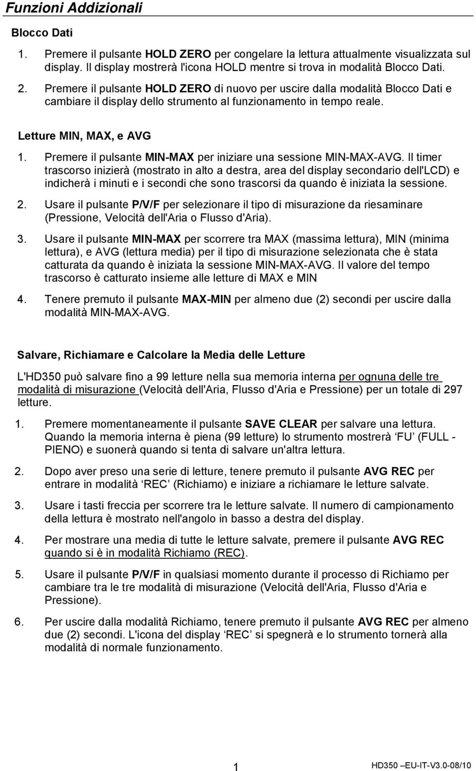 Premere il pulsante MIN-MAX per iniziare una sessione MIN-MAX-AVG.