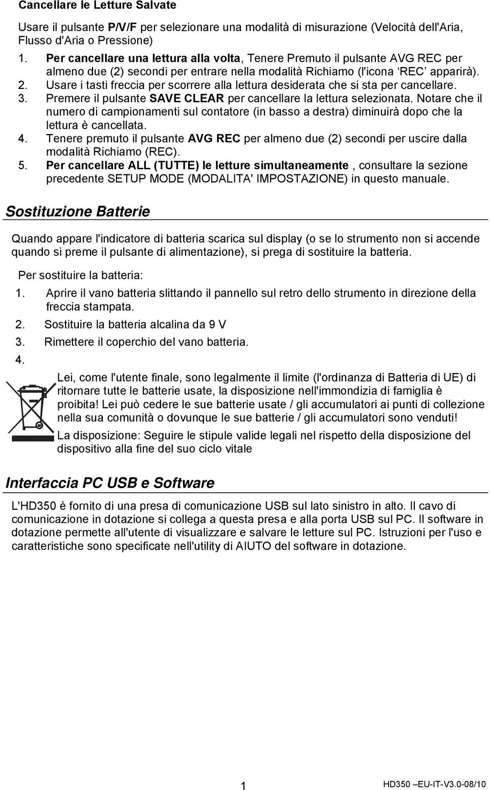 Usare i tasti freccia per scorrere alla lettura desiderata che si sta per cancellare. 3. Premere il pulsante SAVE CLEAR per cancellare la lettura selezionata.