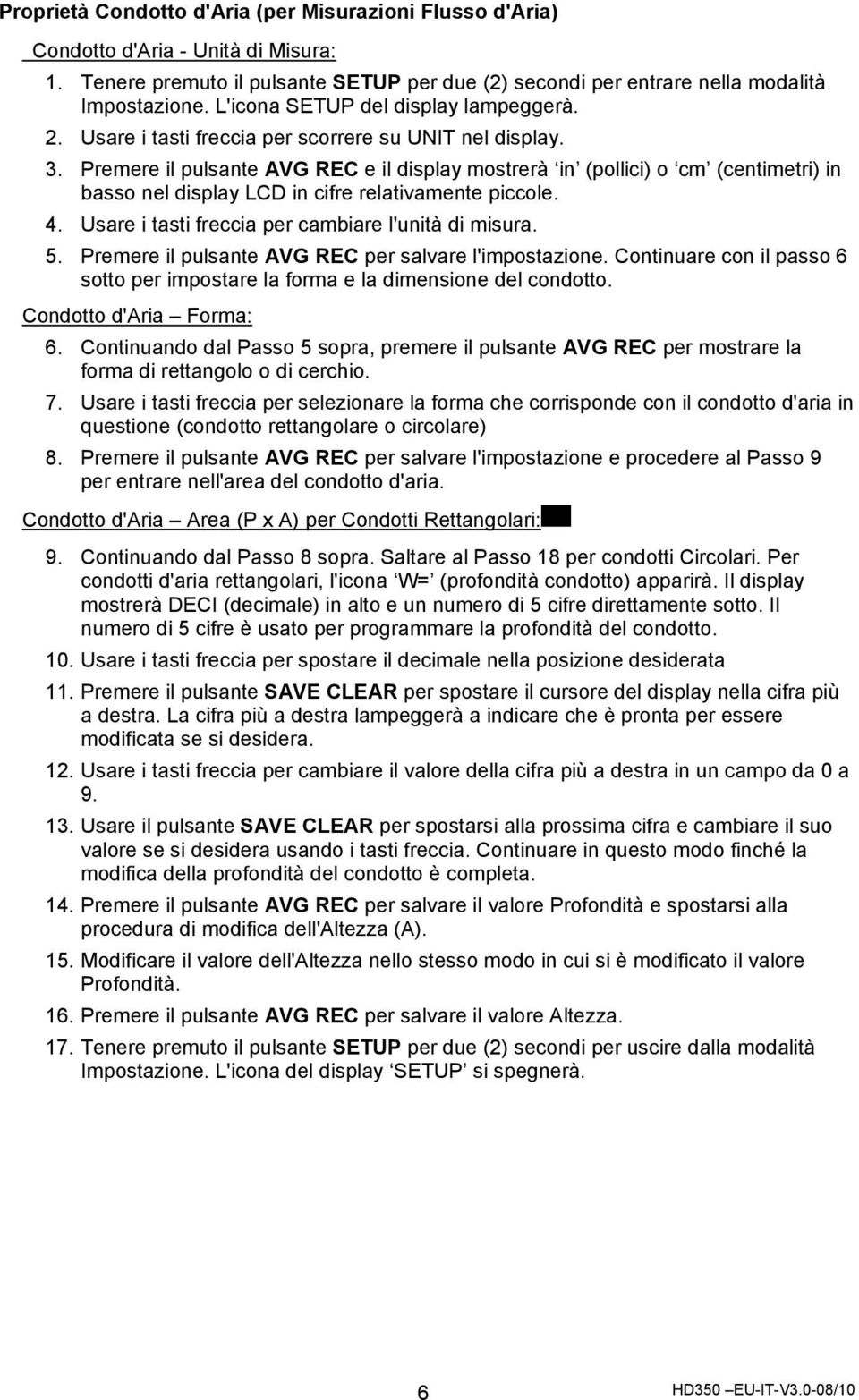 Premere il pulsante AVG REC e il display mostrerà in (pollici) o cm (centimetri) in basso nel display LCD in cifre relativamente piccole. 4. Usare i tasti freccia per cambiare l'unità di misura. 5.