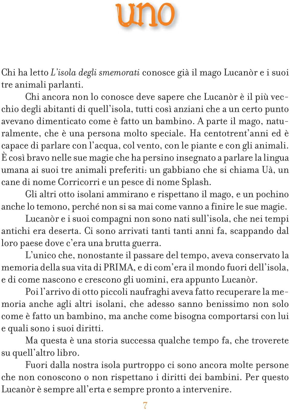 A parte il mago, naturalmente, che è una persona molto speciale. Ha centotrent anni ed è capace di parlare con l acqua, col vento, con le piante e con gli animali.