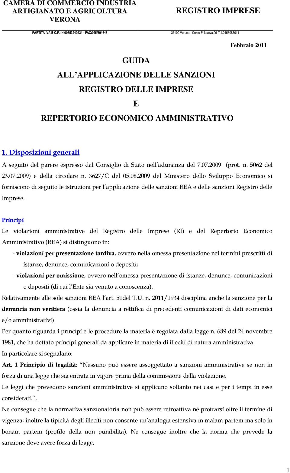 2009 del Ministero dello Sviluppo Economico si forniscono di seguito le istruzioni per l applicazione delle sanzioni REA e delle sanzioni Registro delle Imprese.