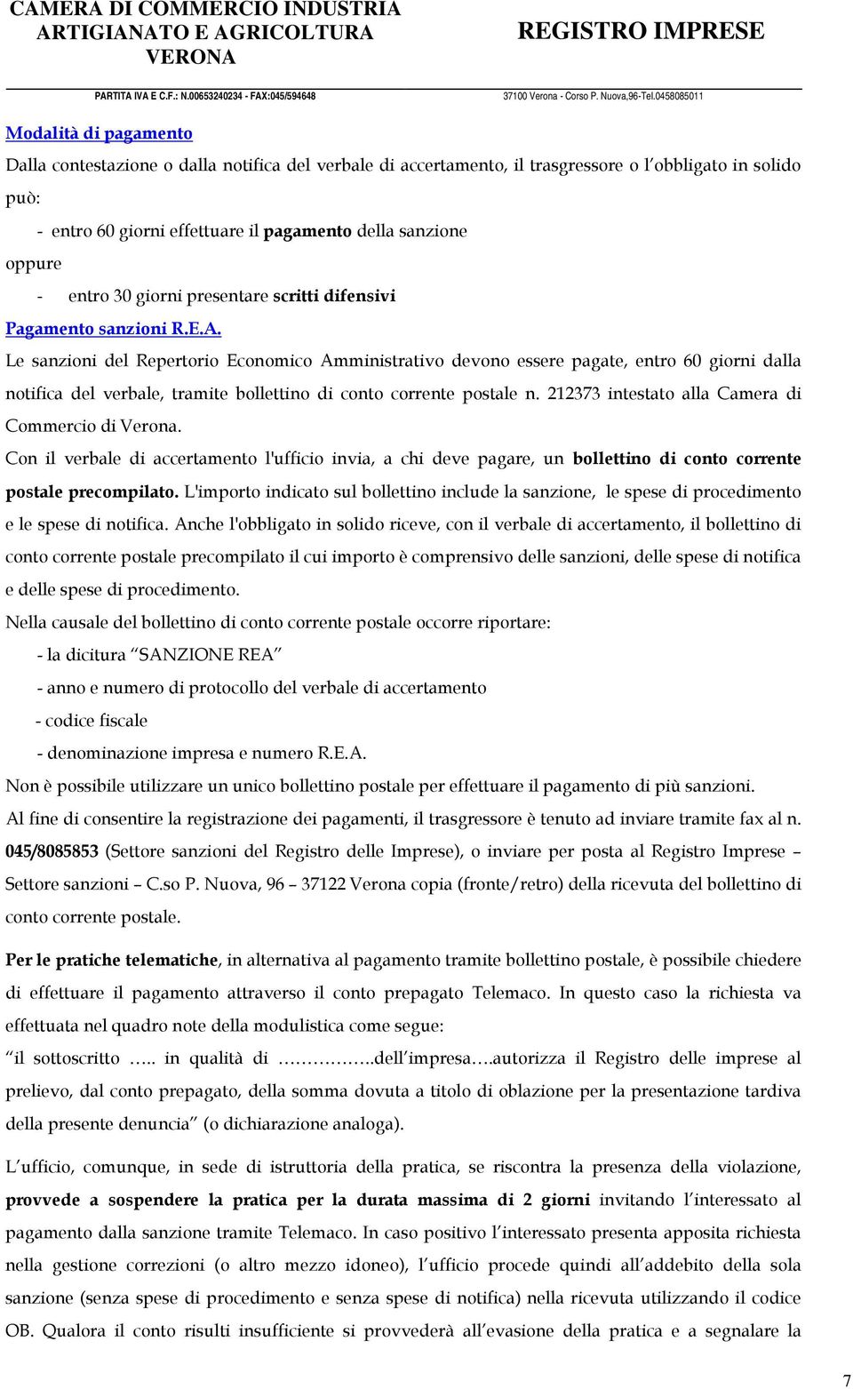 Le sanzioni del Repertorio Economico Amministrativo devono essere pagate, entro 60 giorni dalla notifica del verbale, tramite bollettino di conto corrente postale n.