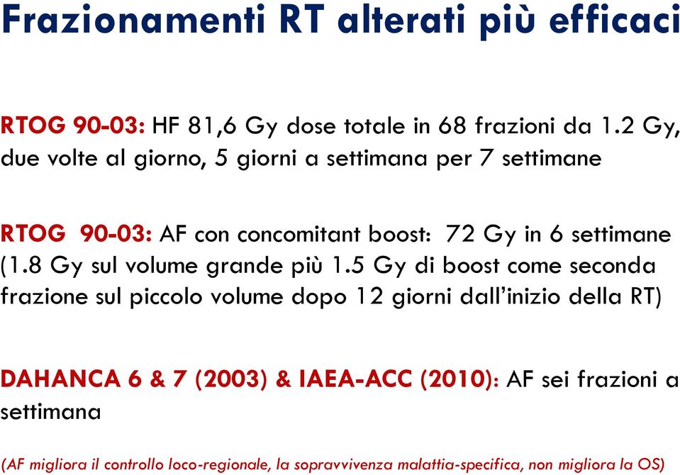 8 Gy sul volume grande più 1.