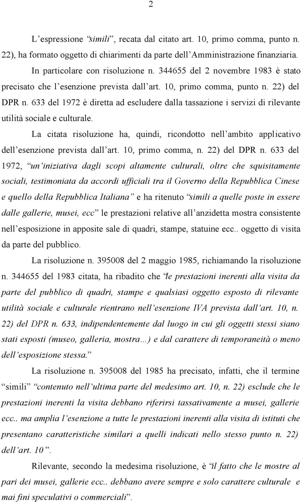 633 del 1972 è diretta ad escludere dalla tassazione i servizi di rilevante utilità sociale e culturale.