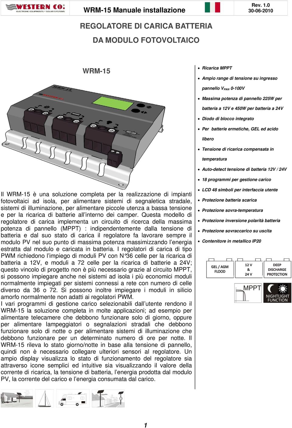 24V 18 programmi per gestione carico Il WRM-15 è una soluzione completa per la realizzazione di impianti fotovoltaici ad isola, per alimentare sistemi di segnaletica stradale, sistemi di