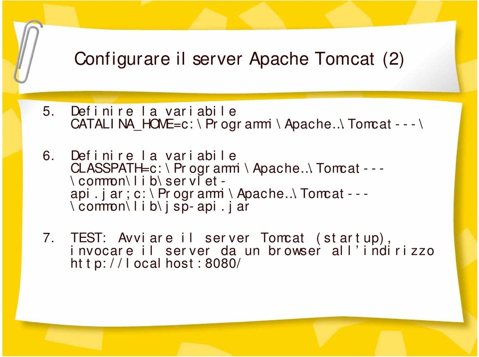 Definire la variabile CLASSPATH=c:\Programmi\Apache \Tomcat--- \common\lib\servlet- api.