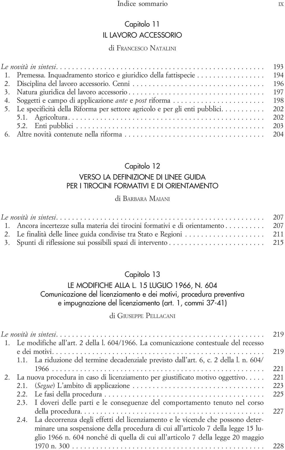 Le specificità della Riforma per settore agricolo e per gli enti pubblici...... 202 5.1. Agricoltura.... 202 5.2. Enti pubblici..... 203 6. Altre novità contenute nella riforma.