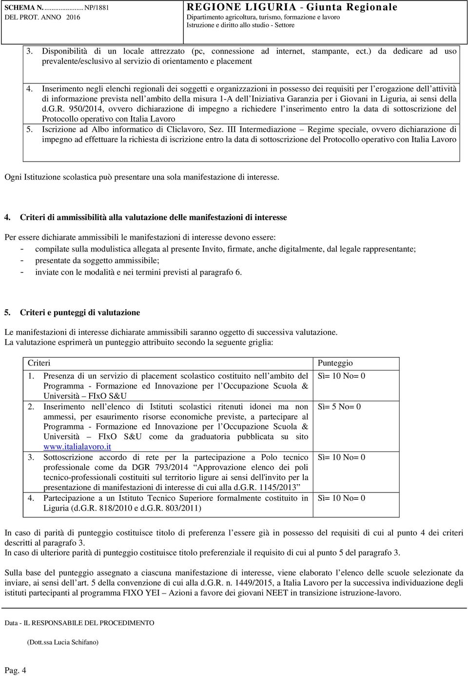 Garanzia per i Giovani in Liguria, ai sensi della d.g.r. 950/2014, ovvero dichiarazione di impegno a richiedere l inserimento entro la data di sottoscrizione del Protocollo operativo con Italia Lavoro 5.