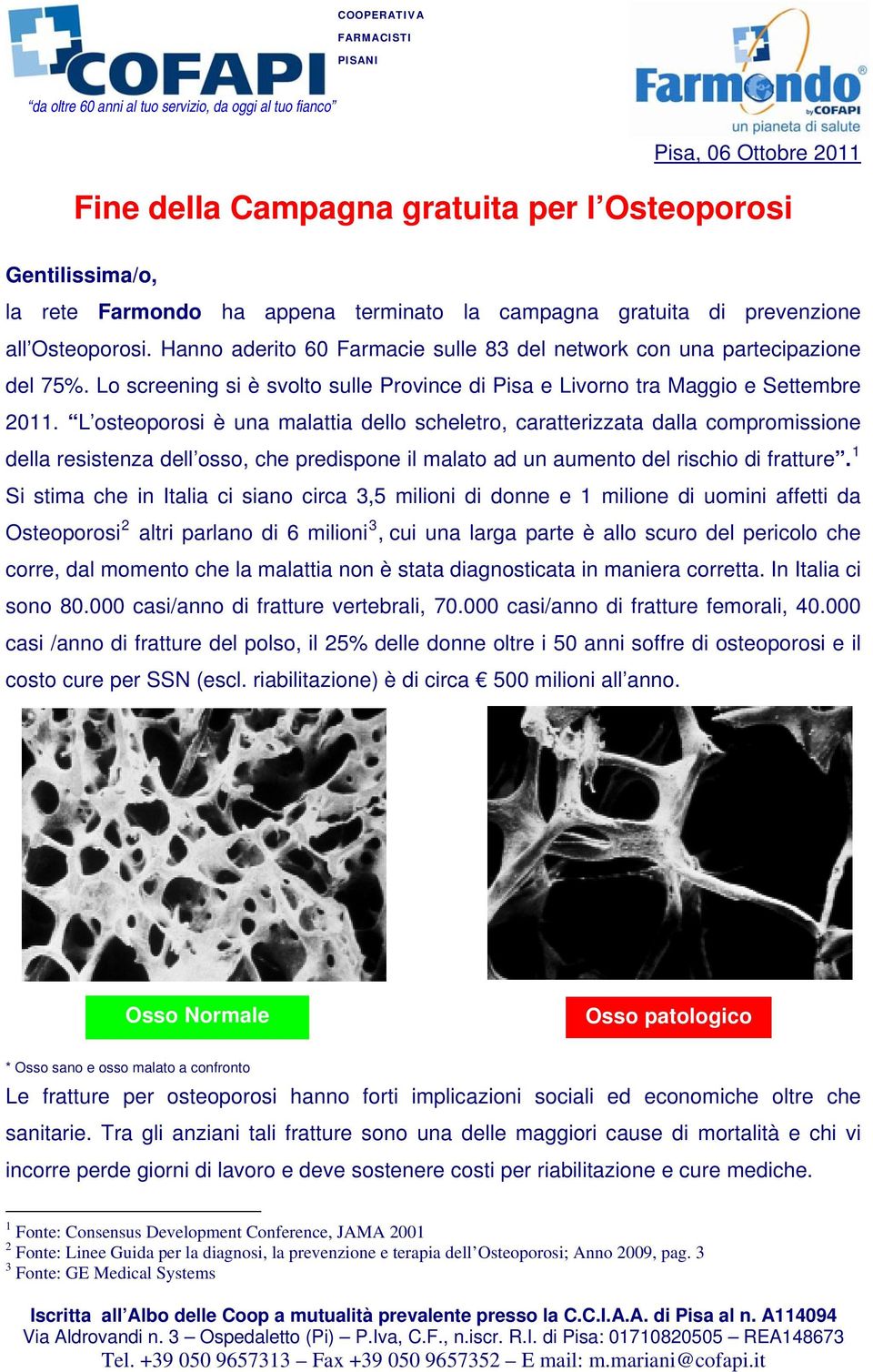 L osteoporosi è una malattia dello scheletro, caratterizzata dalla compromissione della resistenza dell osso, che predispone il malato ad un aumento del rischio di fratture.