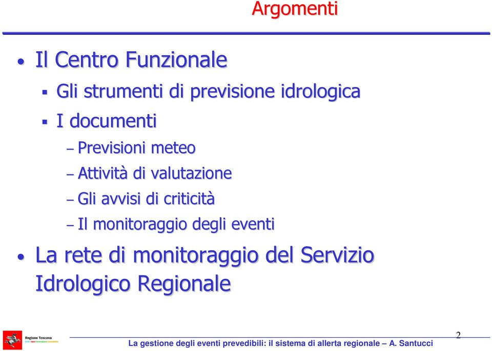 monitoraggio degli eventi La rete di monitoraggio del Servizio Idrologico