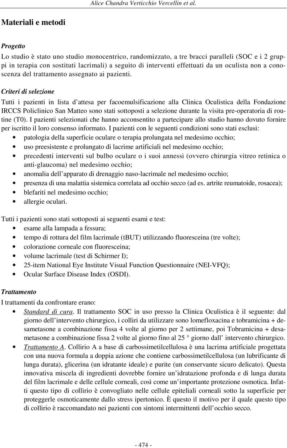 un oculista non a conoscenza del trattamento assegnato ai pazienti.