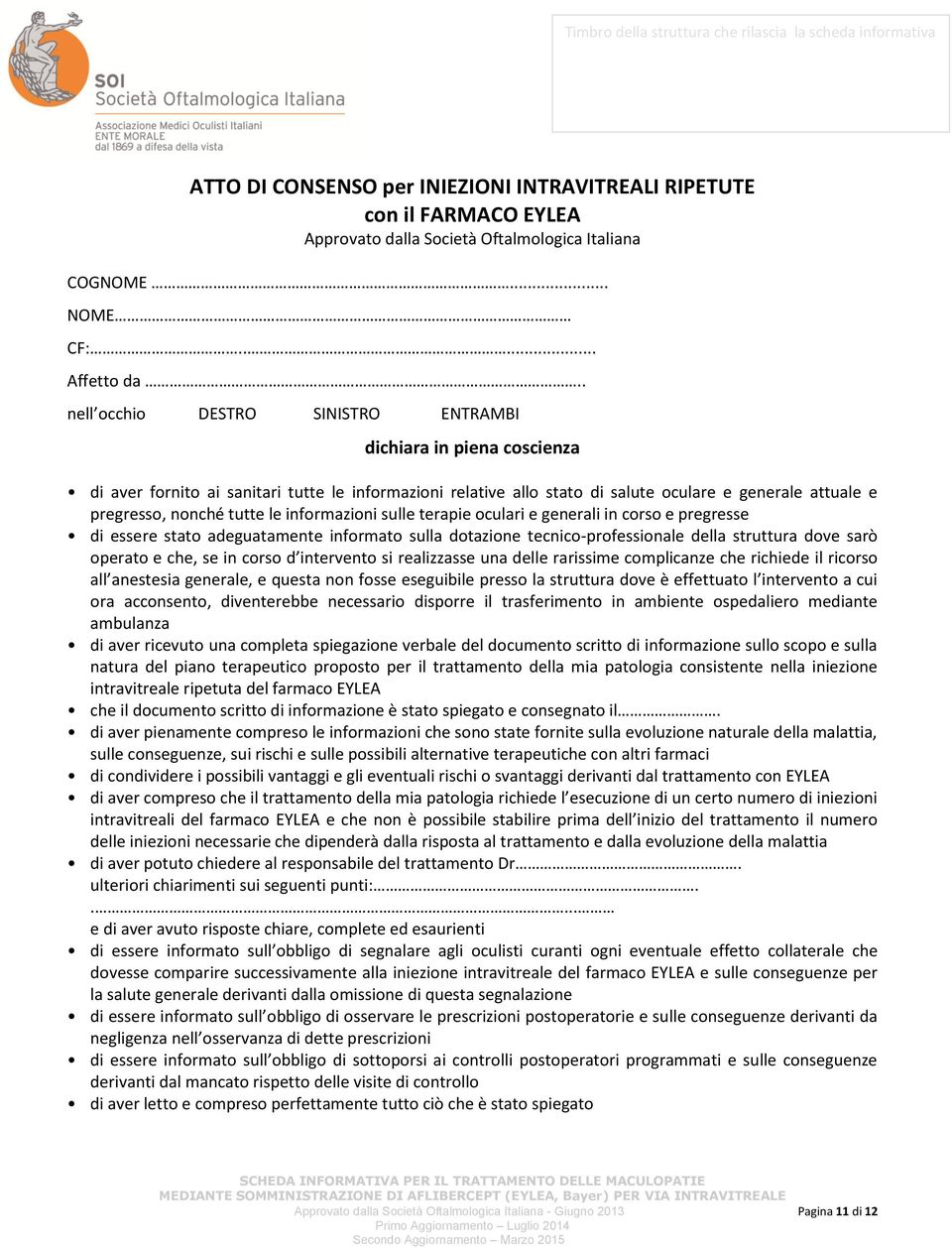 le informazioni sulle terapie oculari e generali in corso e pregresse di essere stato adeguatamente informato sulla dotazione tecnico-professionale della struttura dove sarò operato e che, se in