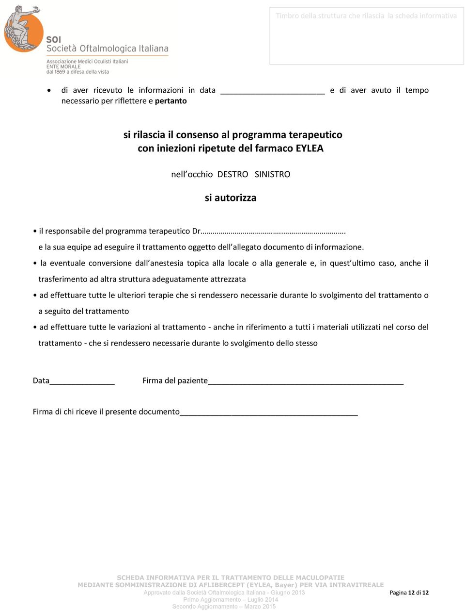 la eventuale conversione dall anestesia topica alla locale o alla generale e, in quest ultimo caso, anche il trasferimento ad altra struttura adeguatamente attrezzata ad effettuare tutte le ulteriori