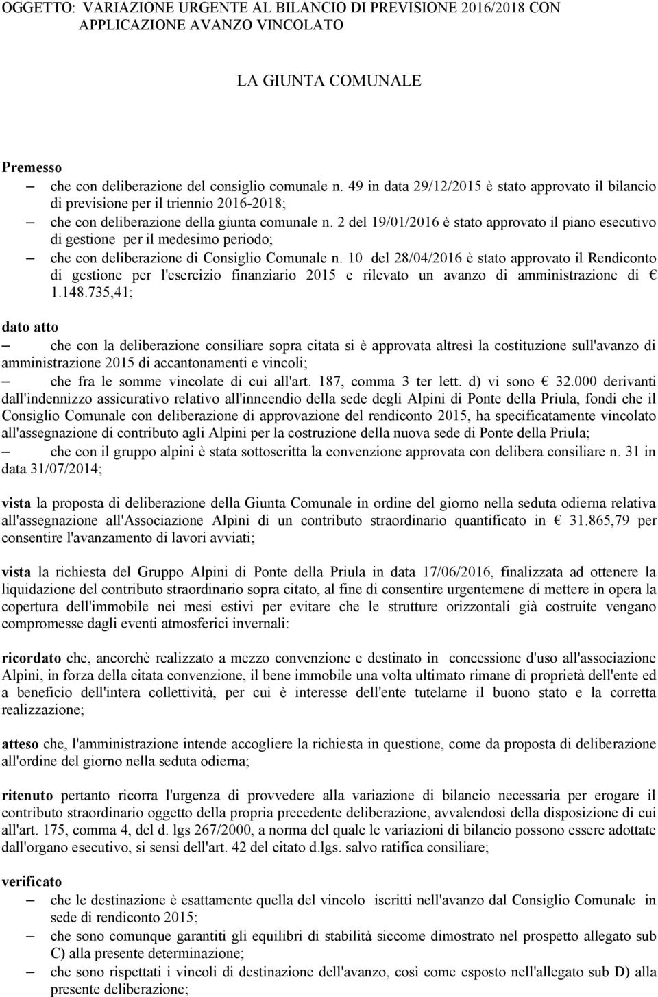 2 del 19/1/216 è stato approvato il piano esecutivo di gestione per il medesimo periodo; che con deliberazione di Consiglio Comunale n.