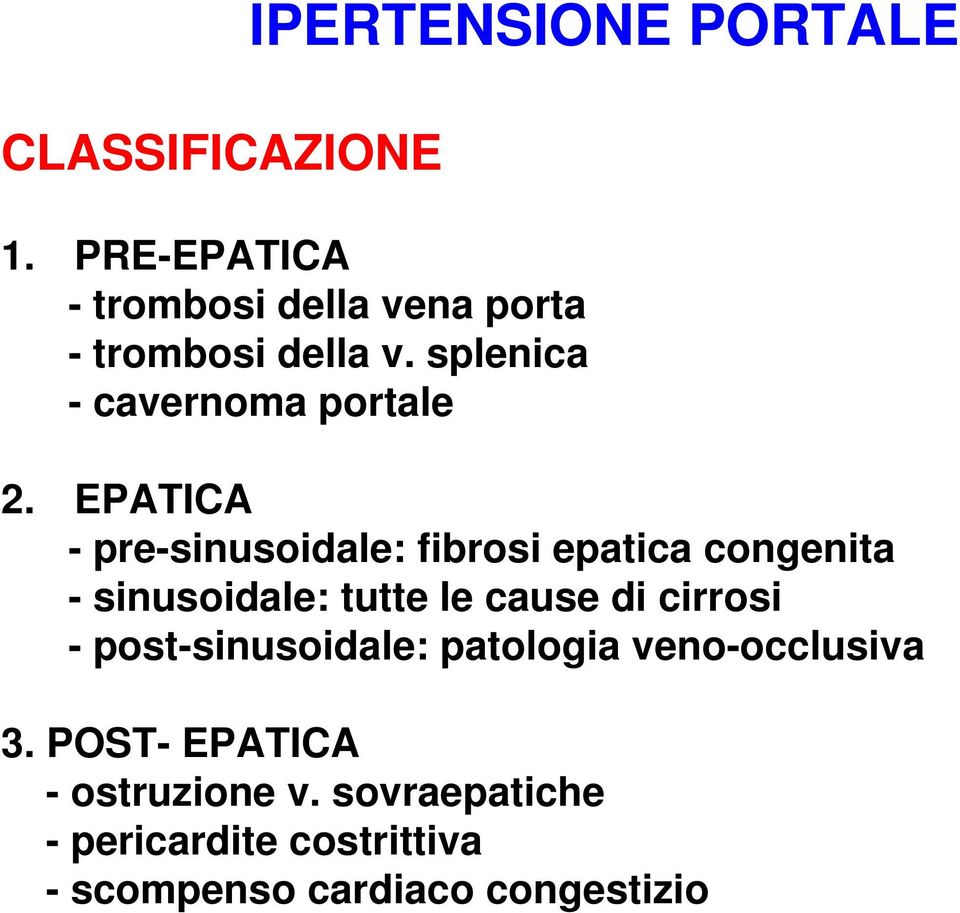EPATICA - pre-sinusoidale: fibrosi epatica congenita - sinusoidale: tutte le cause di cirrosi