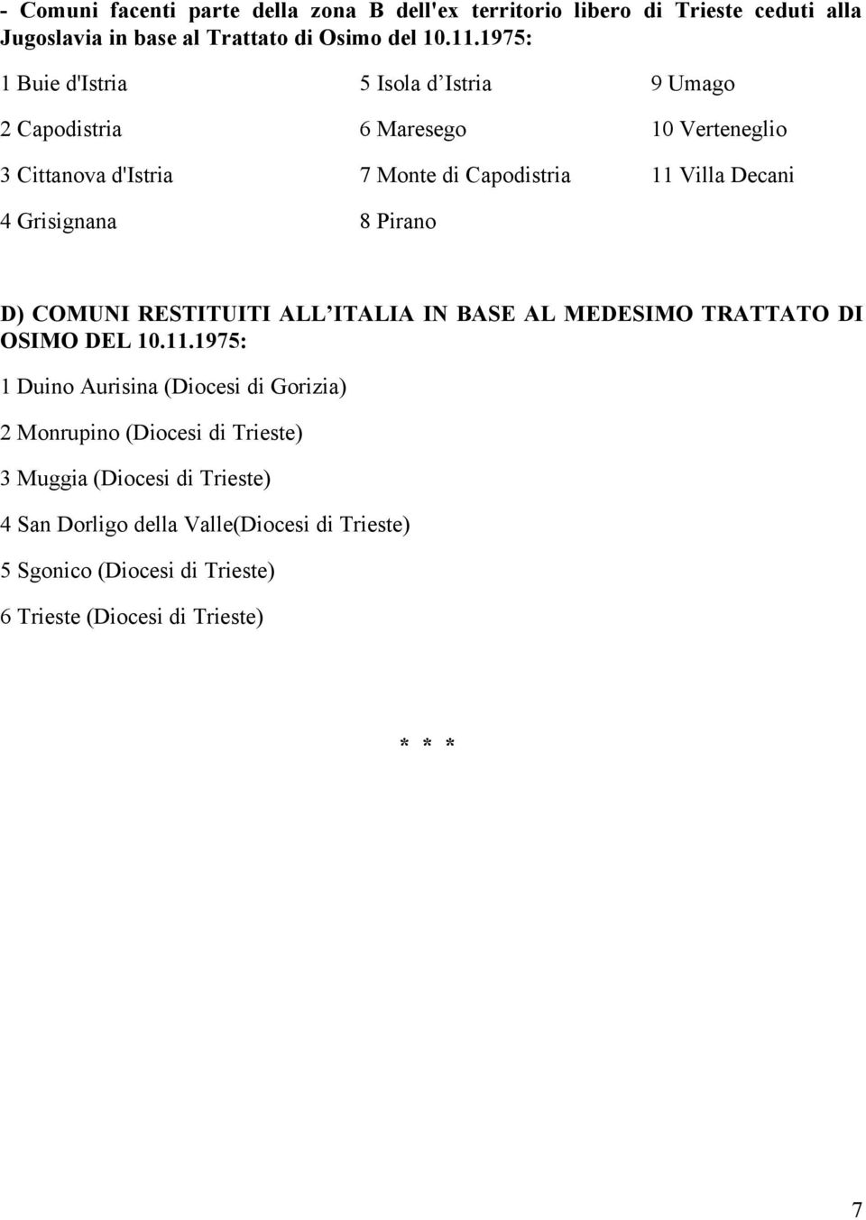 Grisignana 8 Pirano D) COMUNI RESTITUITI ALL ITALIA IN BASE AL MEDESIMO TRATTATO DI OSIMO DEL 10.11.