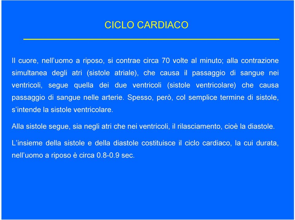 Spesso, però, col semplice termine di sistole, s intende la sistole ventricolare.