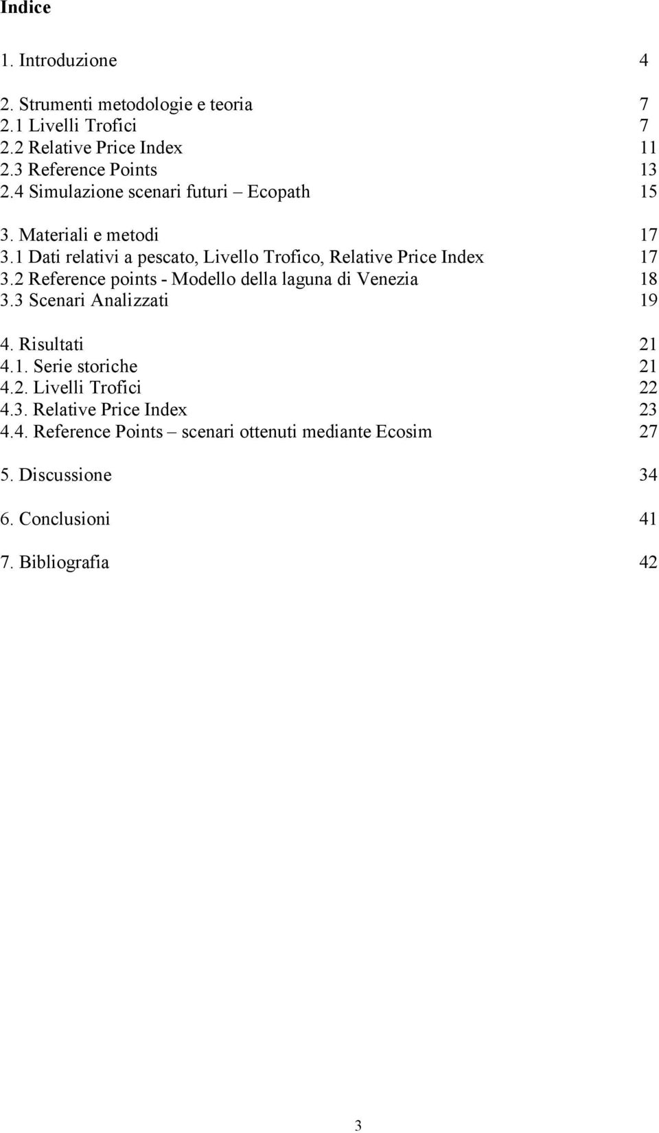 2 Reference points - Modello della laguna di Venezia 18 3.3 Scenari Analizzati 19 4. Risultati 21 4.1. Serie storiche 21 4.2. Livelli Trofici 22 4.