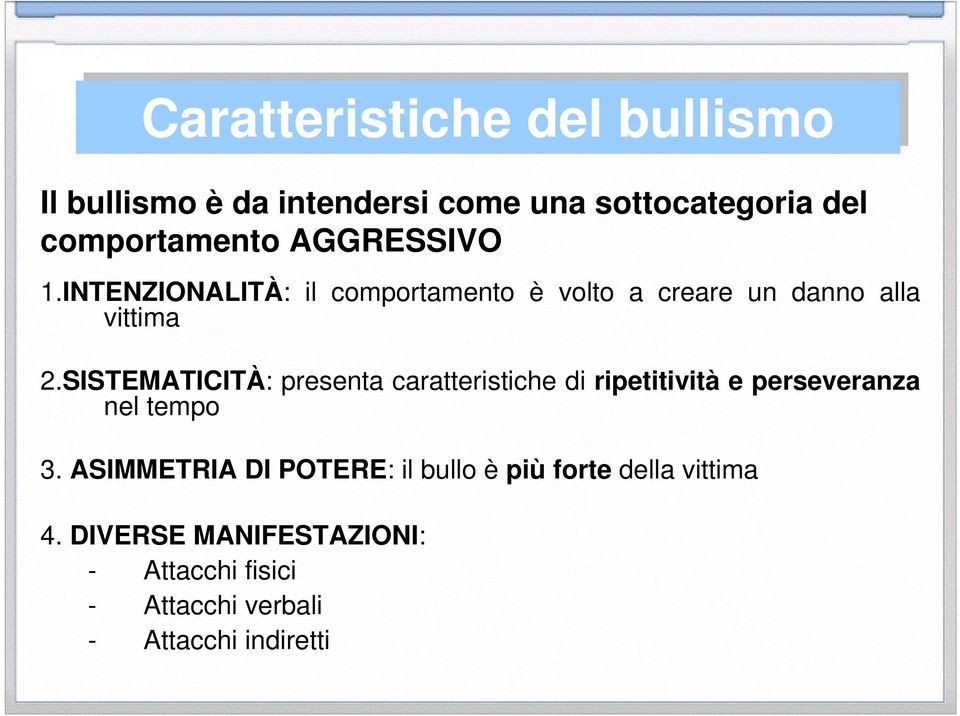 SISTEMATICITÀ: presenta caratteristiche di ripetitività e perseveranza nel tempo 3.