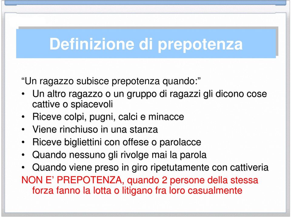 Riceve bigliettini con offese o parolacce Quando nessuno gli rivolge mai la parola Quando viene preso in giro