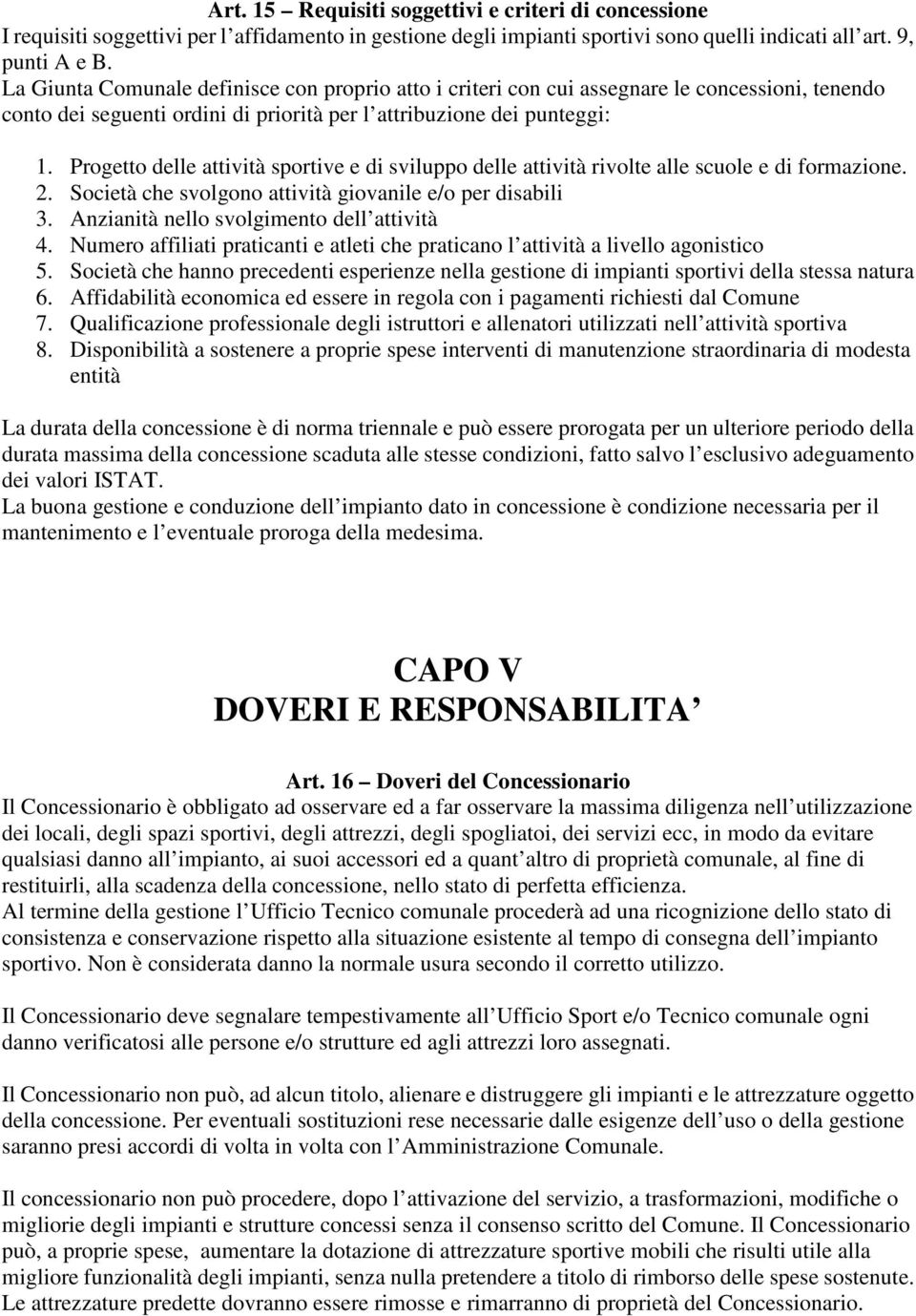 Progetto delle attività sportive e di sviluppo delle attività rivolte alle scuole e di formazione. 2. Società che svolgono attività giovanile e/o per disabili 3.