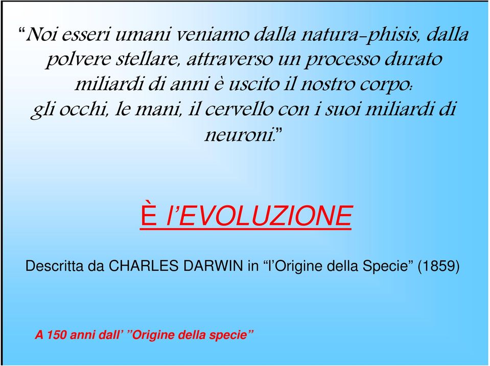 occhi, le mani, il cervello con i suoi miliardi di neuroni.