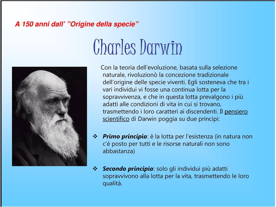 Egli sosteneva che tra i vari individui vi fosse una continua lotta per la sopravvivenza, e che in questa lotta prevalgono i più adatti alle condizioni di vita in cui si