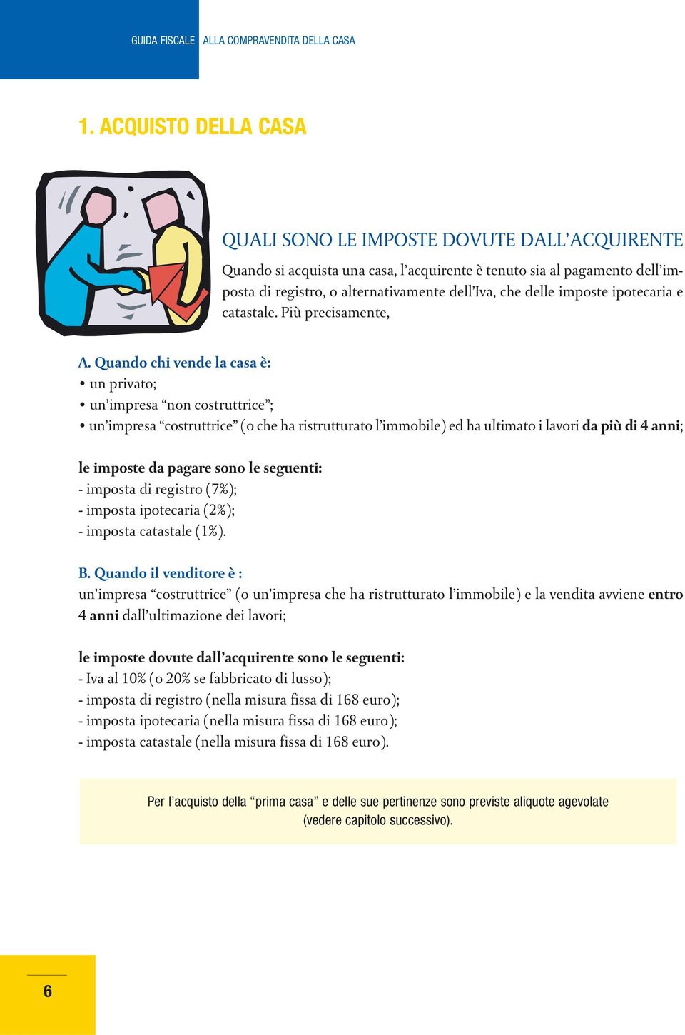 imposte ipotecaria e catastale. Più precisamente, A.