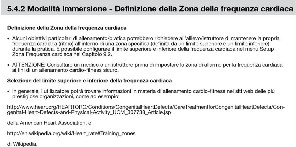 È possibile configurare il limite superiore e inferiore della frequenza cardiaca nel menu Setup Zona Frequenza cardiaca nel Capitolo 9.2.