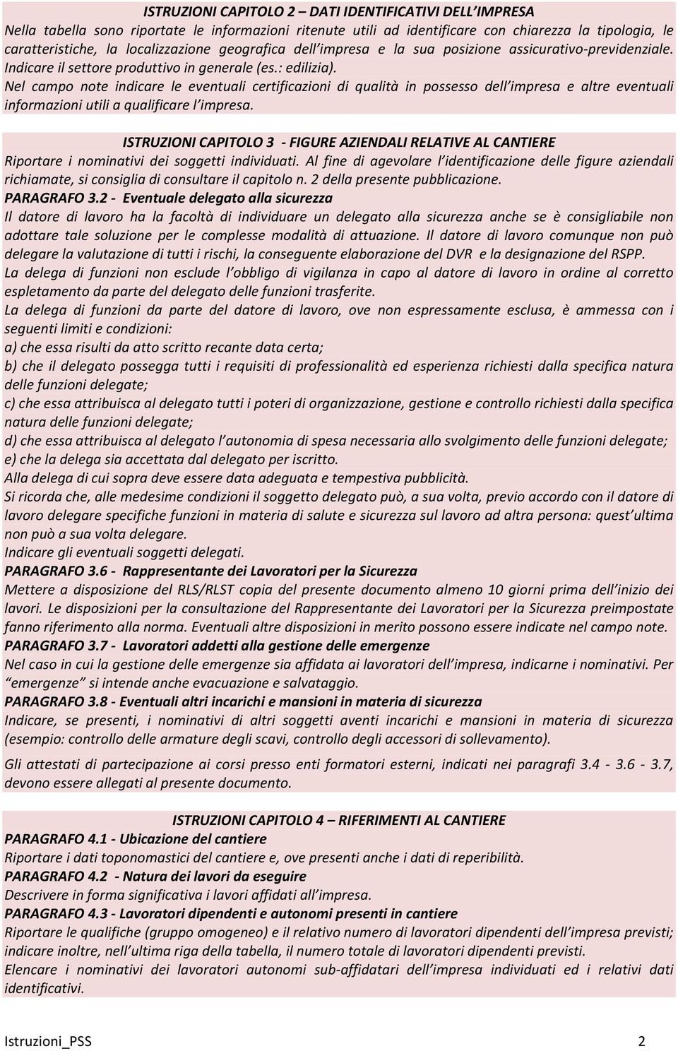 Nel campo note indicare le eventuali certificazioni di qualità in possesso dell impresa e altre eventuali informazioni utili a qualificare l impresa.