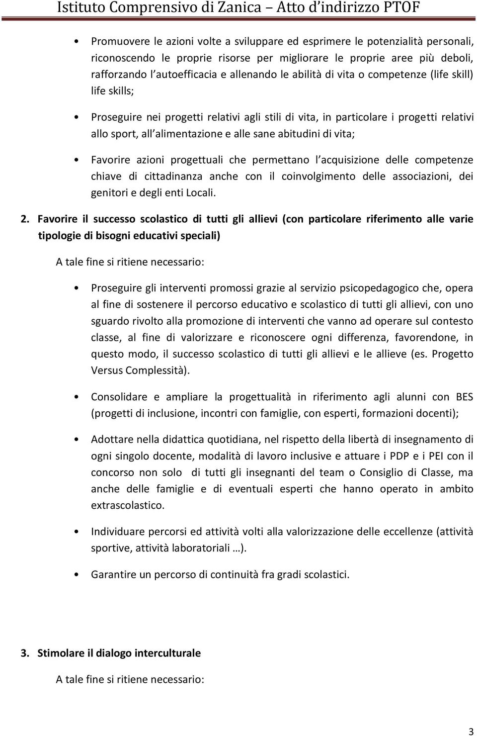 vita; Favorire azioni progettuali che permettano l acquisizione delle competenze chiave di cittadinanza anche con il coinvolgimento delle associazioni, dei genitori e degli enti Locali. 2.