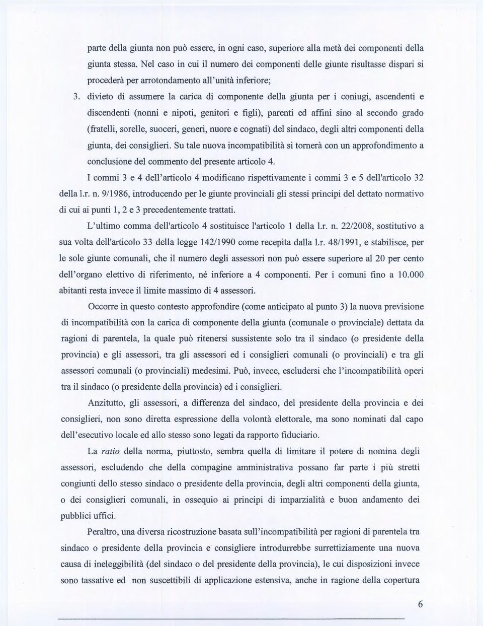 divieto di assumere la carica di componente della giunta per i coniugi, ascendenti e discendenti (nonni e nipoti, genitori e figli), parenti ed affini sino al secondo grado (fratelli, sorelle,